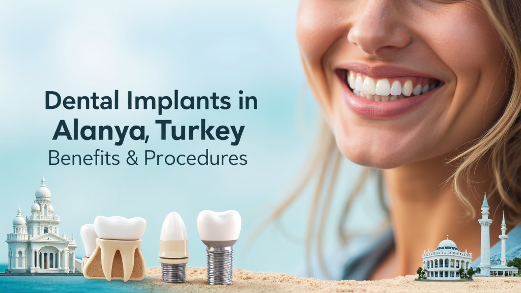 From Cost to Care: Dental Implants in Alanya, Turkey